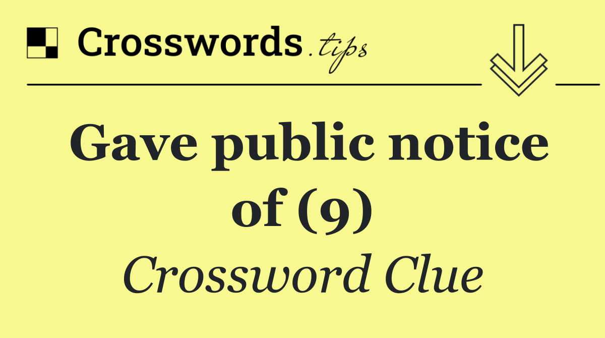 Gave public notice of (9)