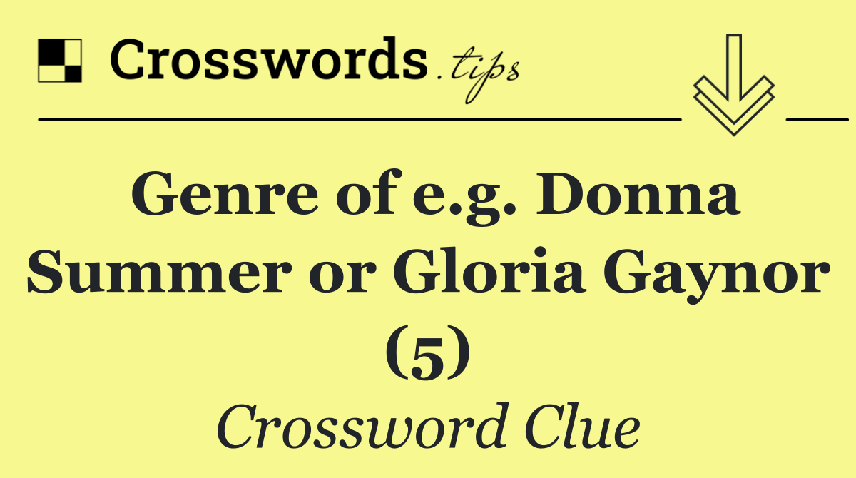 Genre of e.g. Donna Summer or Gloria Gaynor (5)