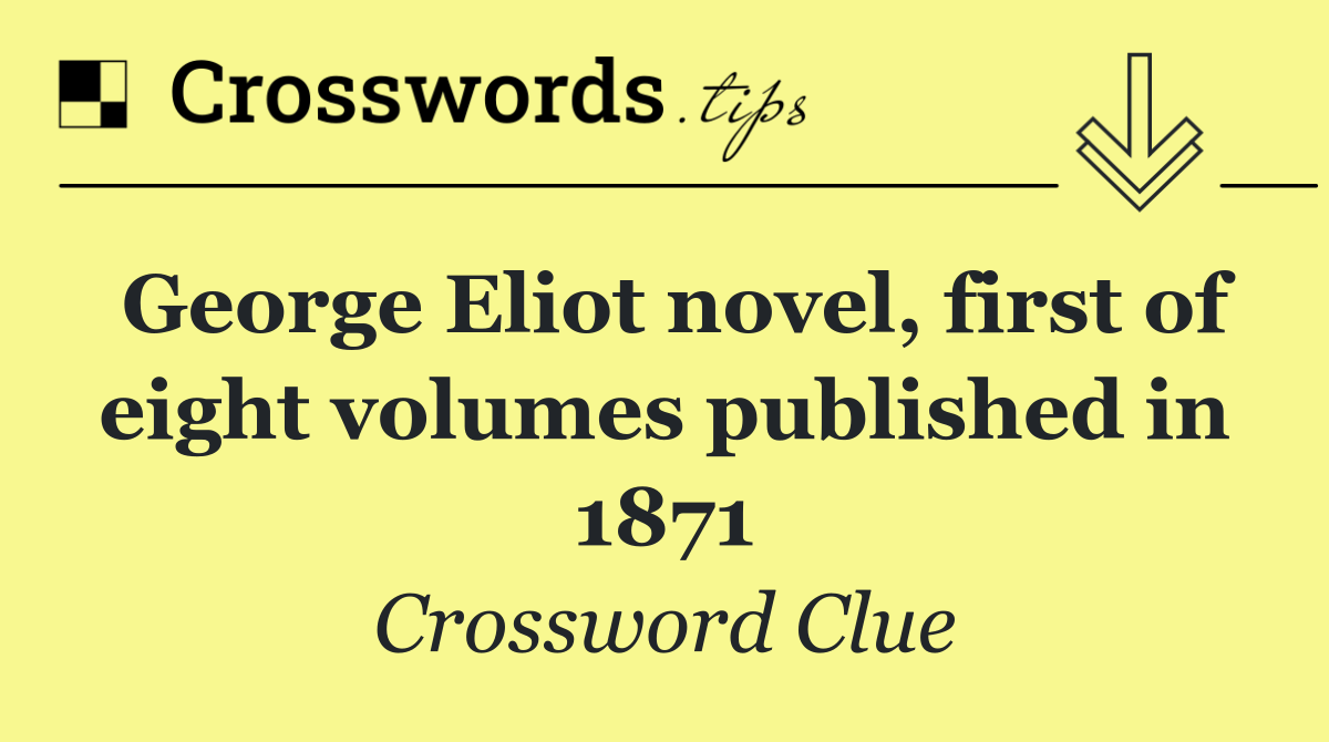 George Eliot novel, first of eight volumes published in 1871