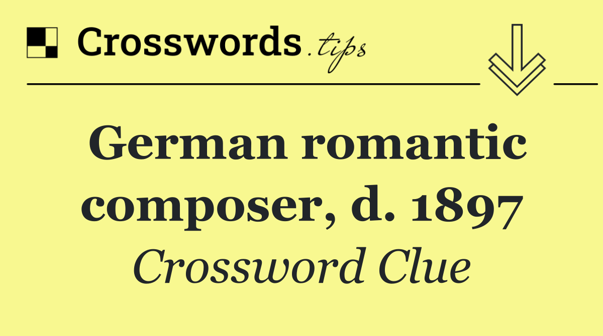 German romantic composer, d. 1897