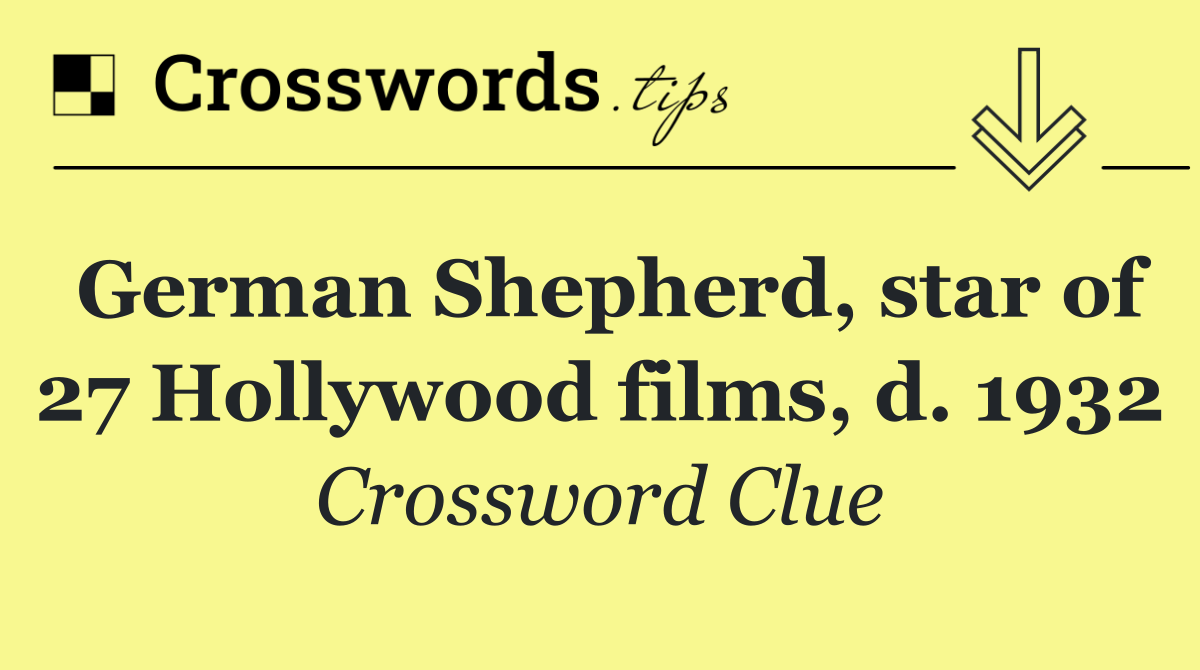 German Shepherd, star of 27 Hollywood films, d. 1932