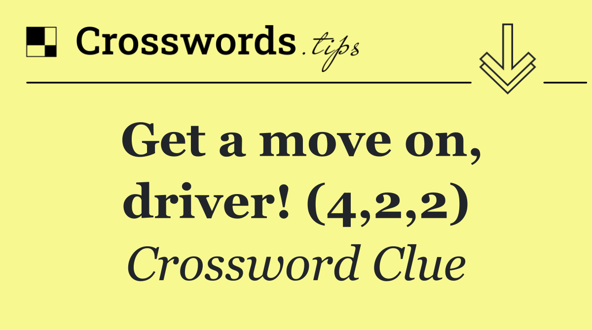 Get a move on, driver! (4,2,2)
