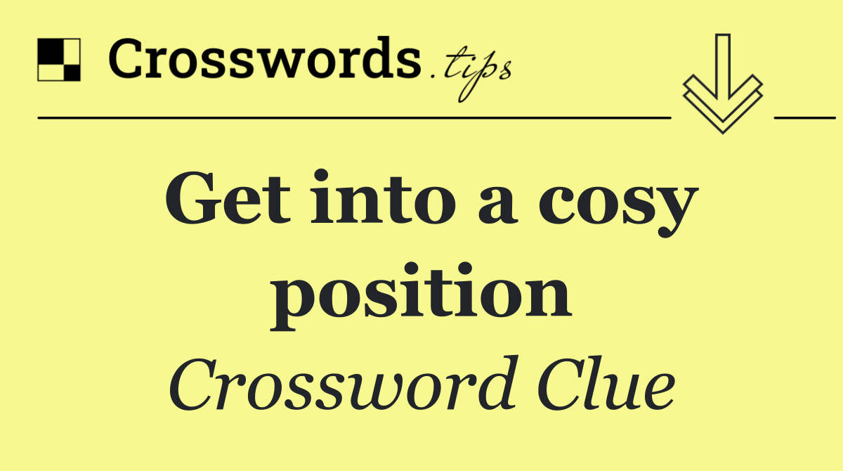 Get into a cosy position