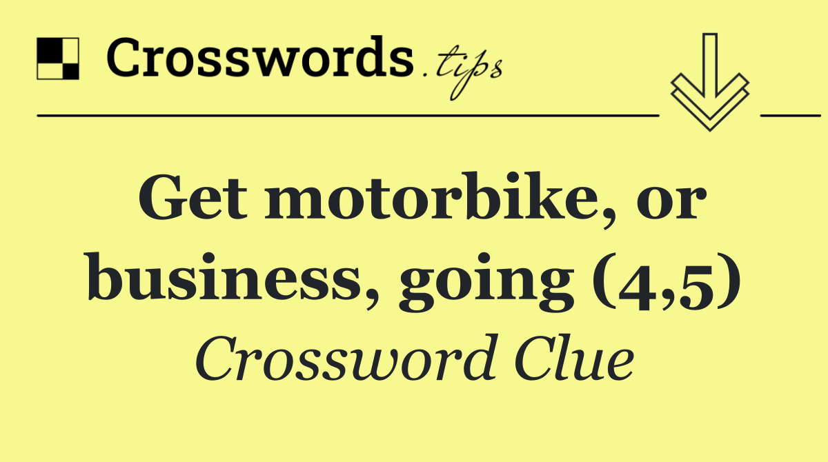 Get motorbike, or business, going (4,5)