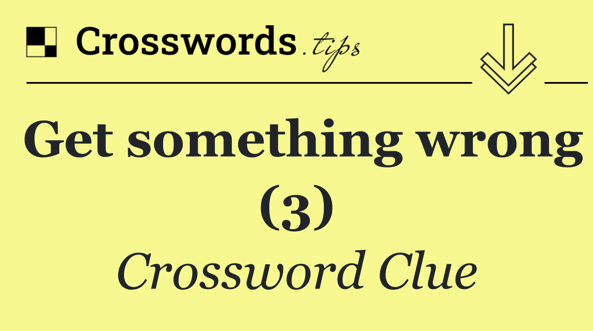 Get something wrong (3)