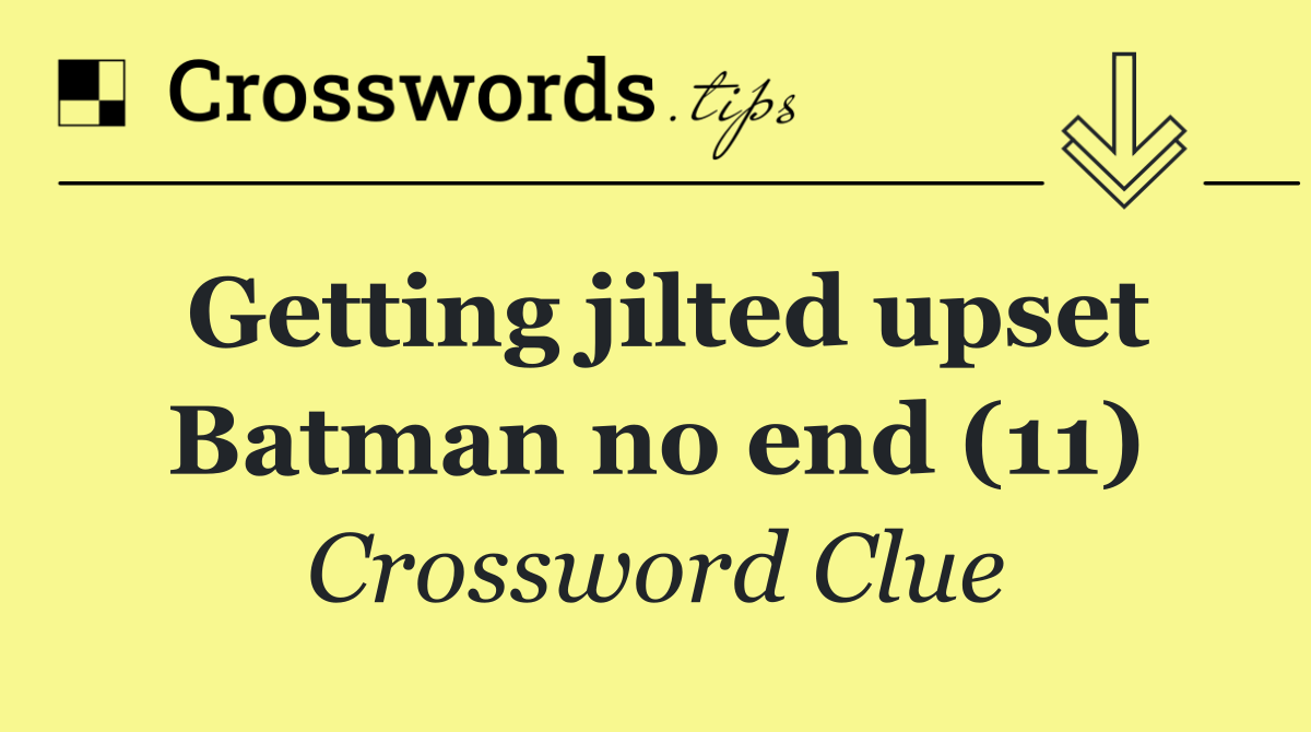 Getting jilted upset Batman no end (11)