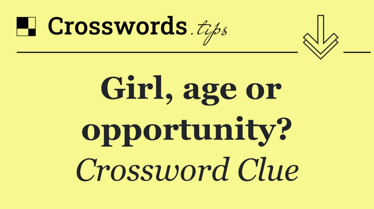 Girl, age or opportunity?