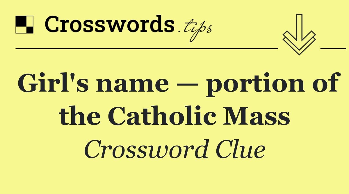 Girl's name — portion of the Catholic Mass