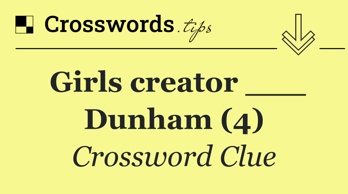 Girls creator ___ Dunham (4)