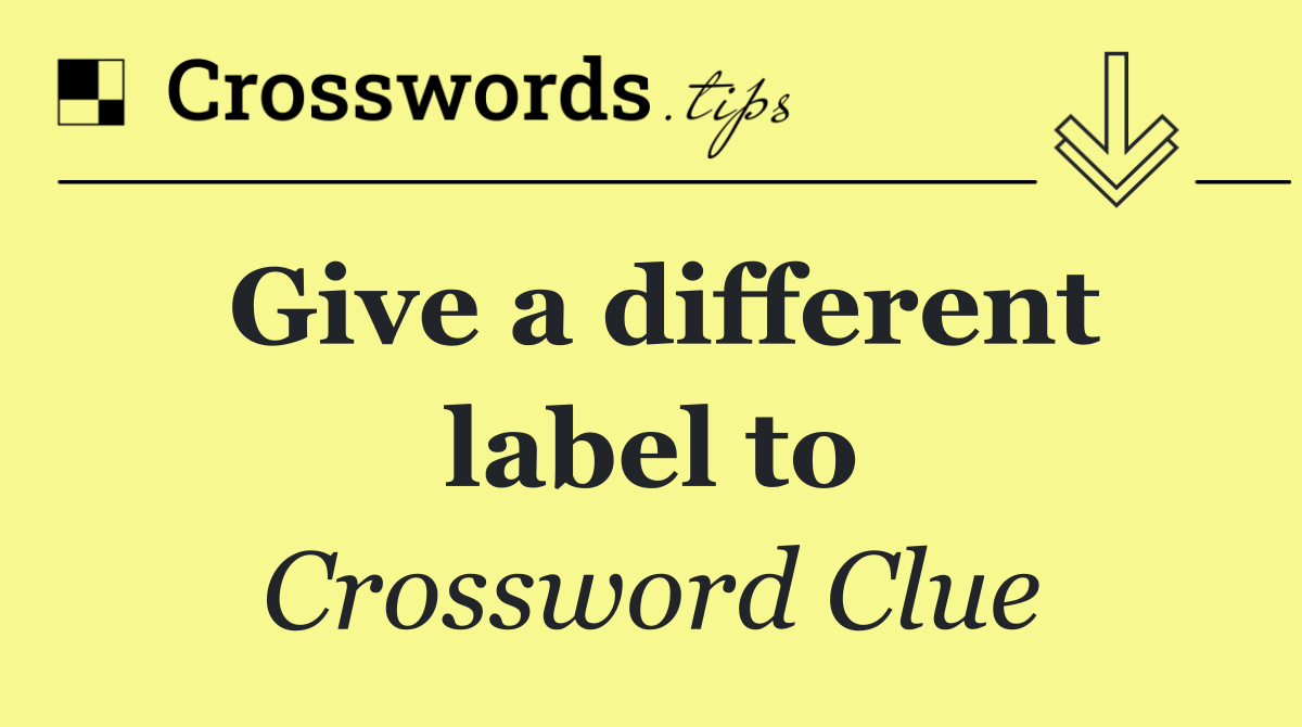 Give a different label to