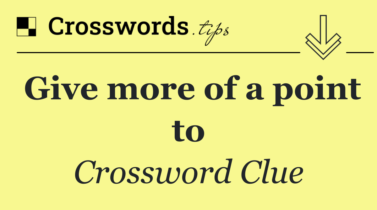 Give more of a point to