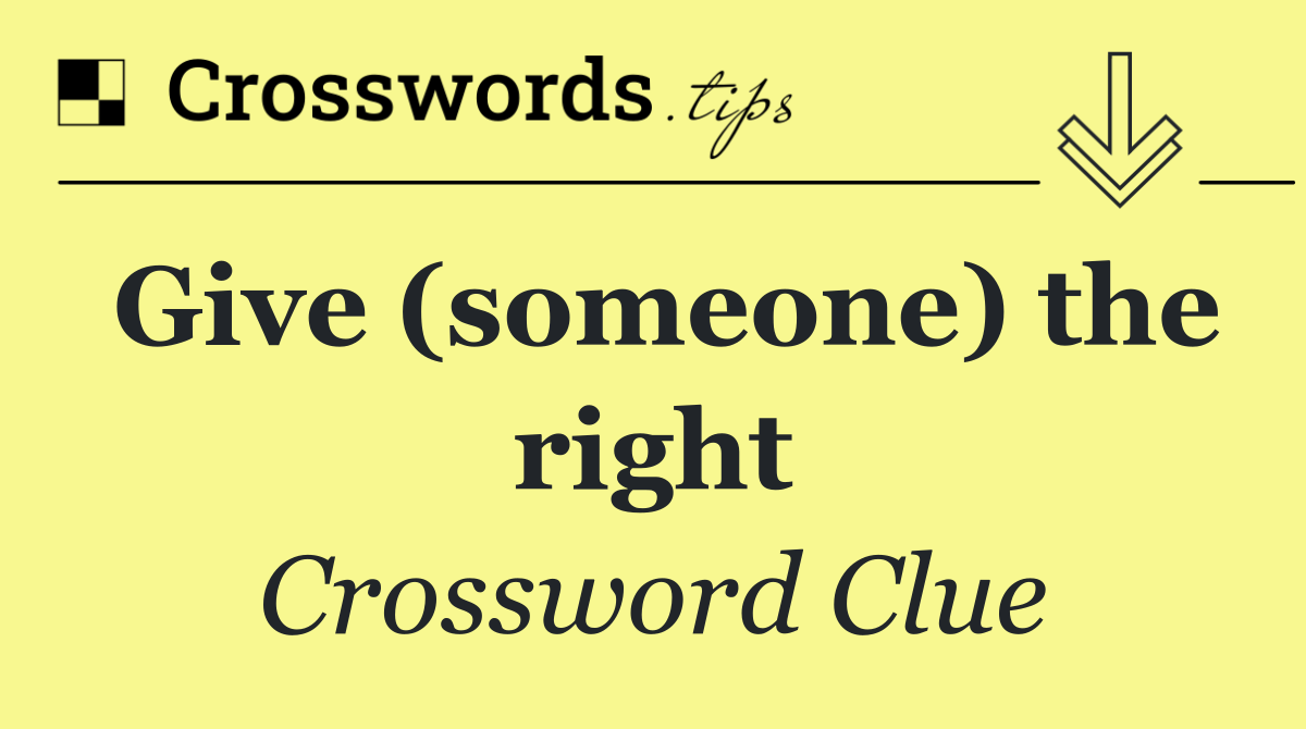 Give (someone) the right