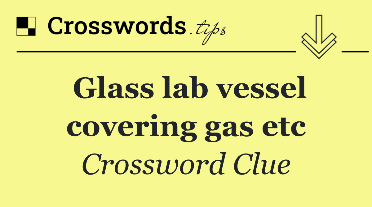 Glass lab vessel covering gas etc