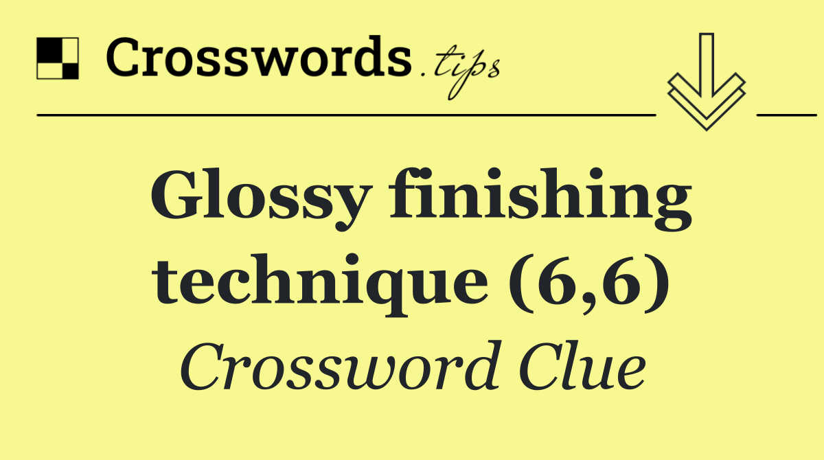 Glossy finishing technique (6,6)