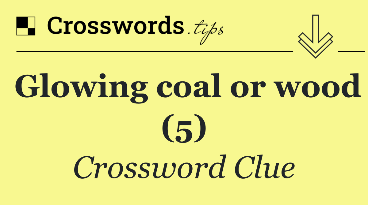 Glowing coal or wood (5)