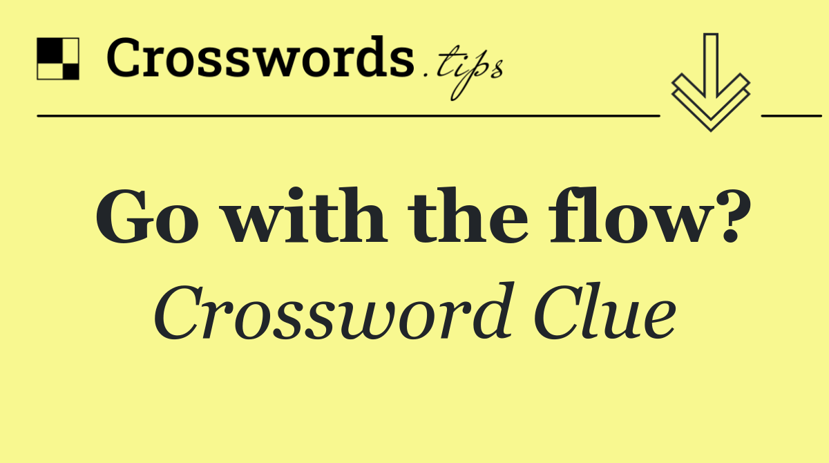 Go with the flow?