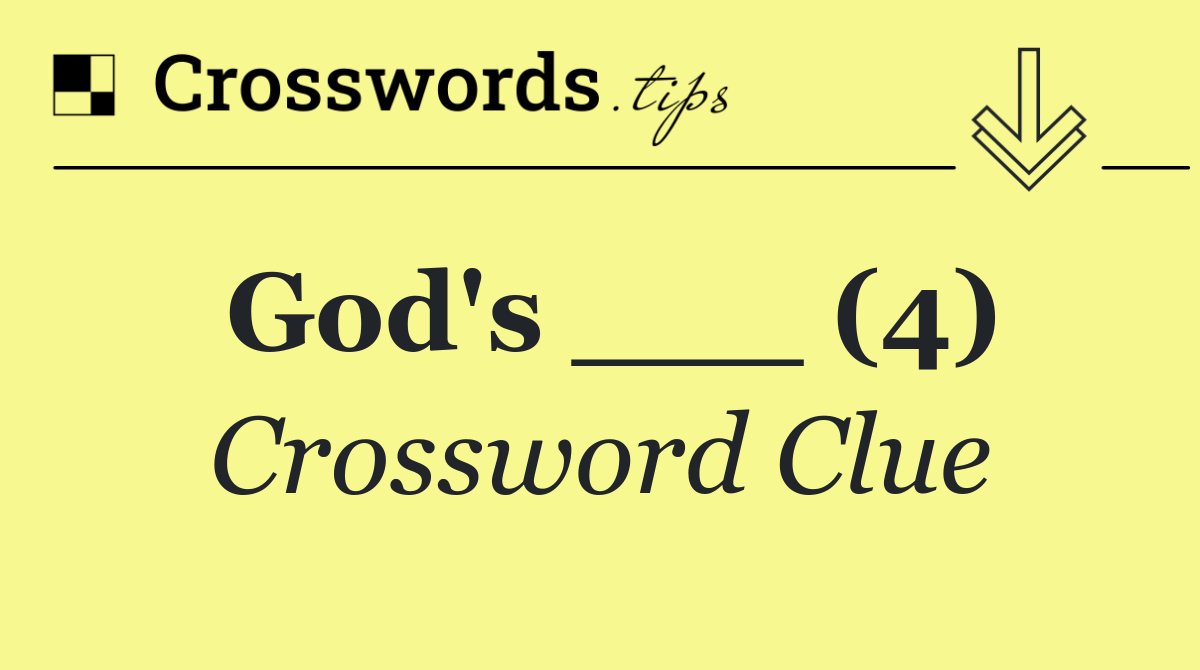 God's ___ (4) - crossword clue answer - october 14 2025