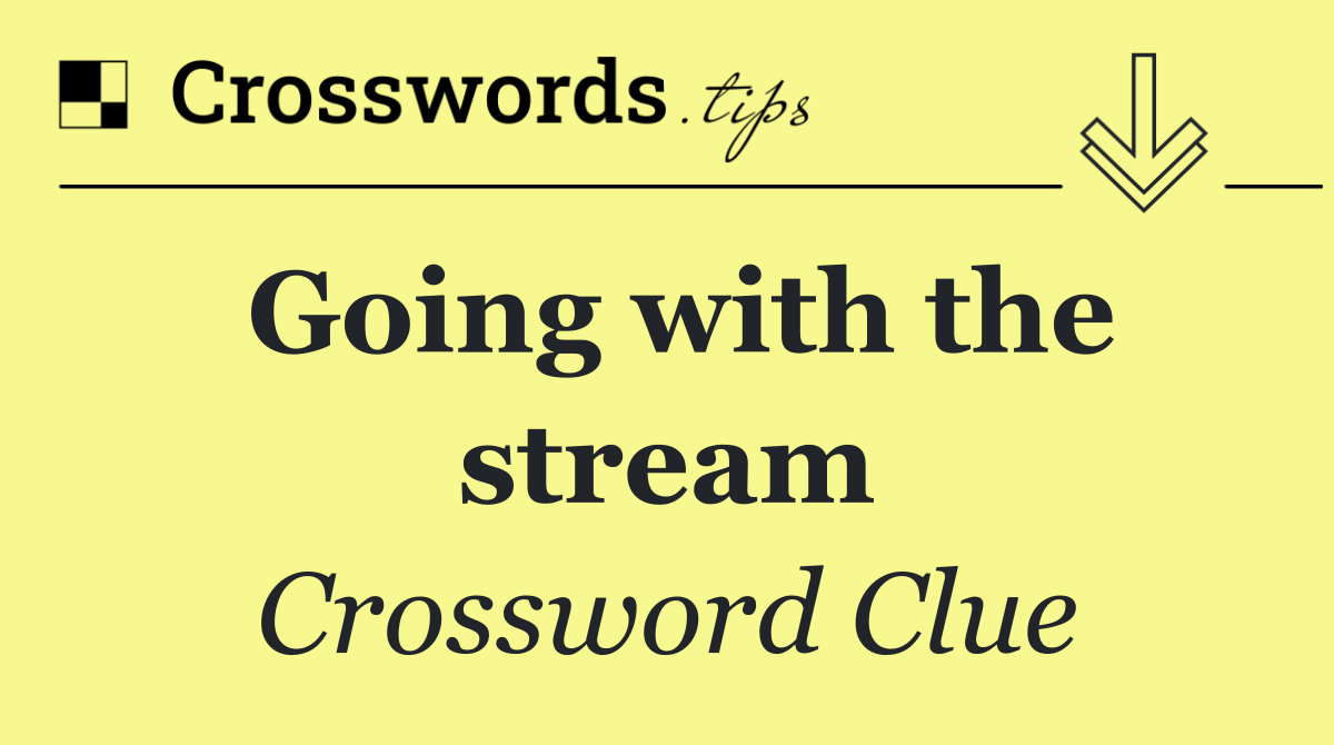 Going with the stream