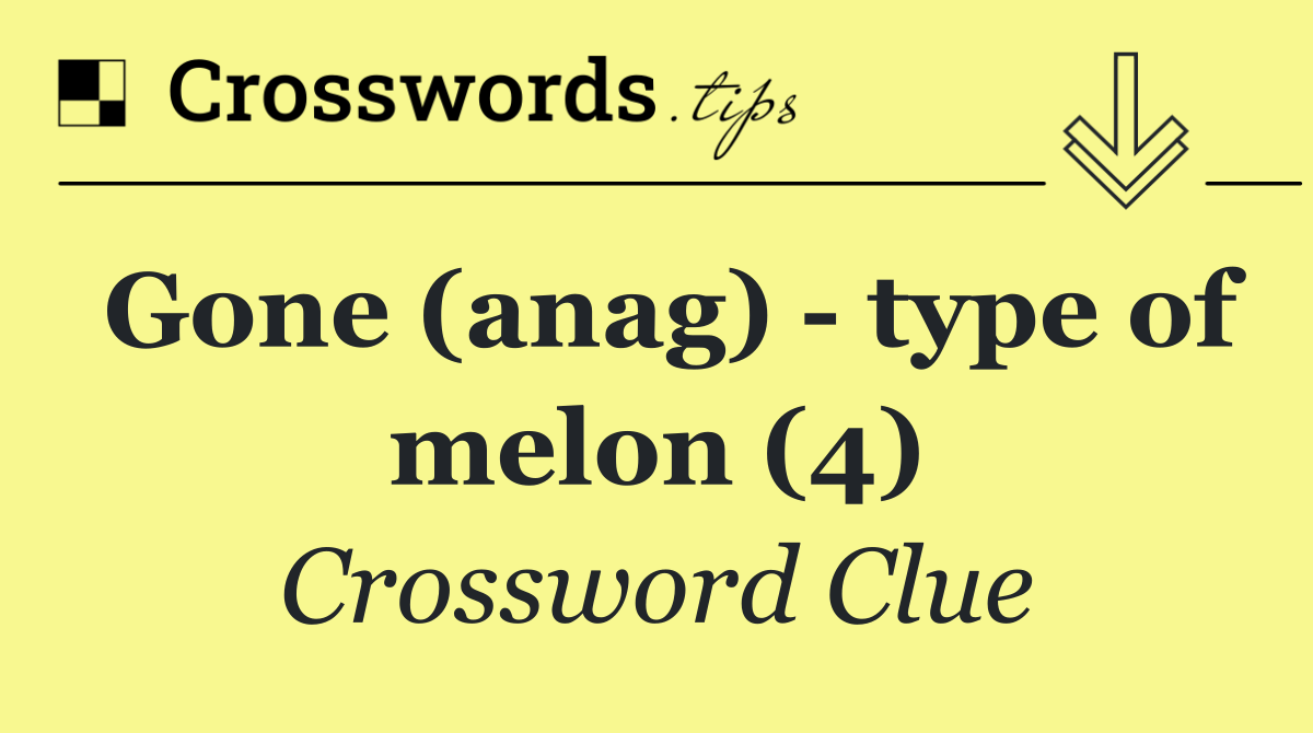 Gone (anag)   type of melon (4)