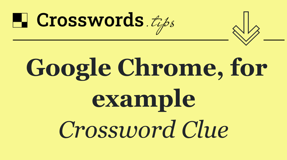 Google Chrome, for example