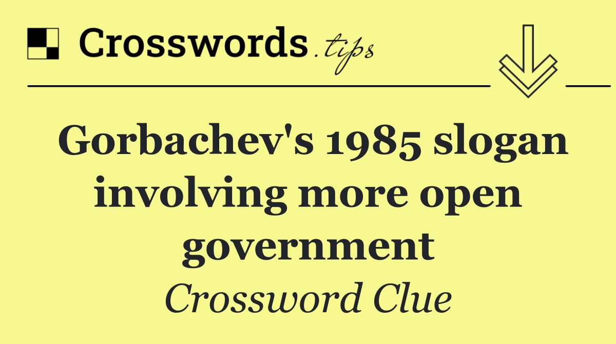 Gorbachev's 1985 slogan involving more open government