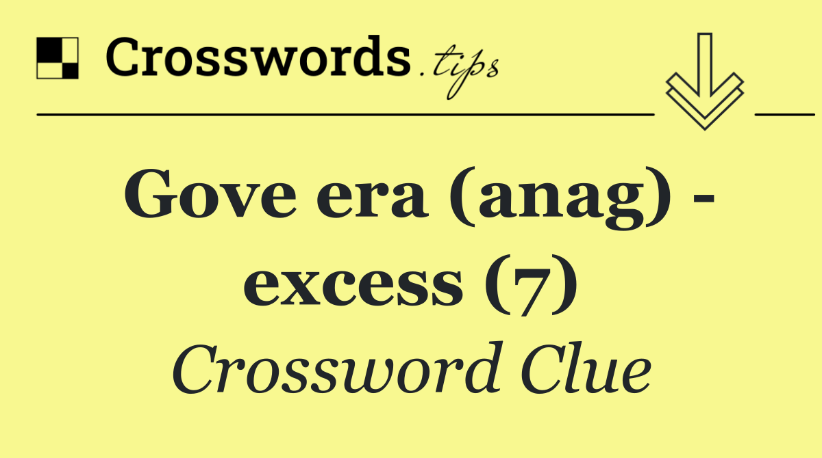 Gove era (anag)   excess (7)