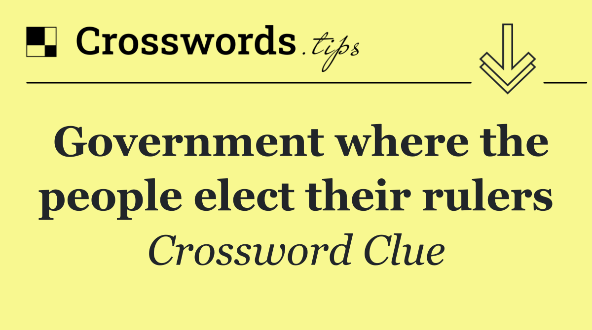 Government where the people elect their rulers