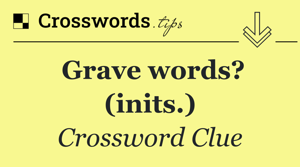 Grave words? (inits.)