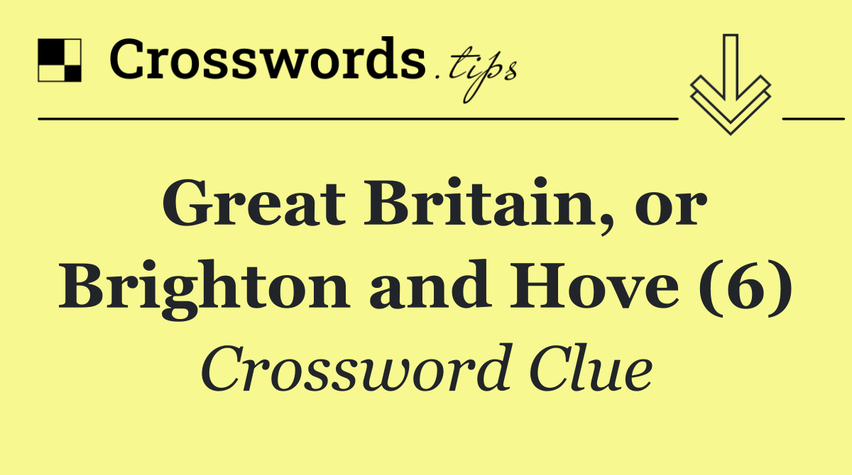Great Britain, or Brighton and Hove (6)