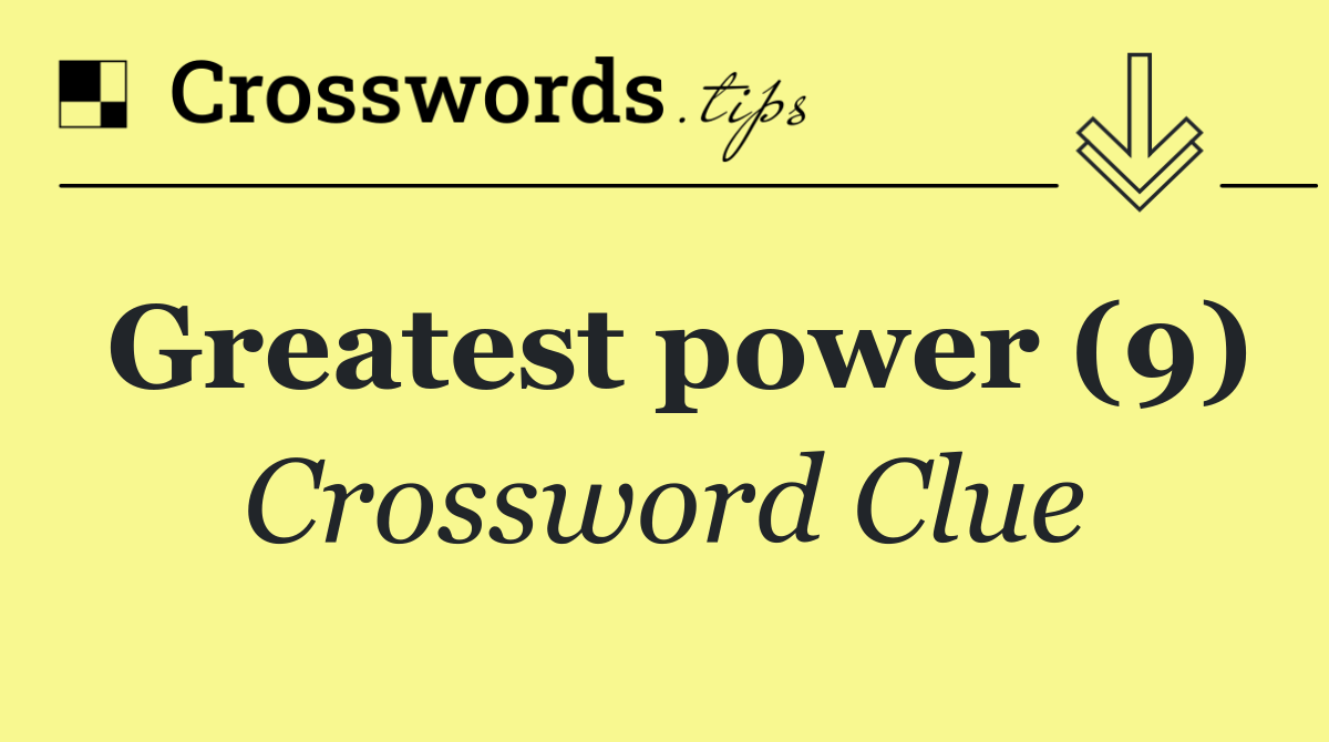 Greatest power (9)