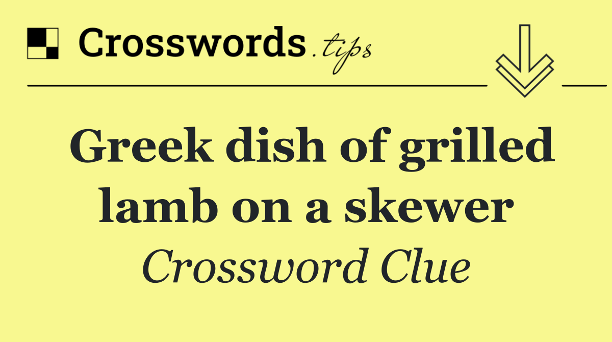 Greek dish of grilled lamb on a skewer