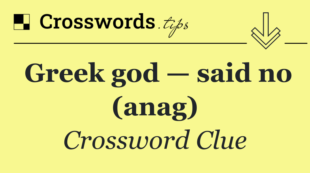 Greek god — said no (anag)
