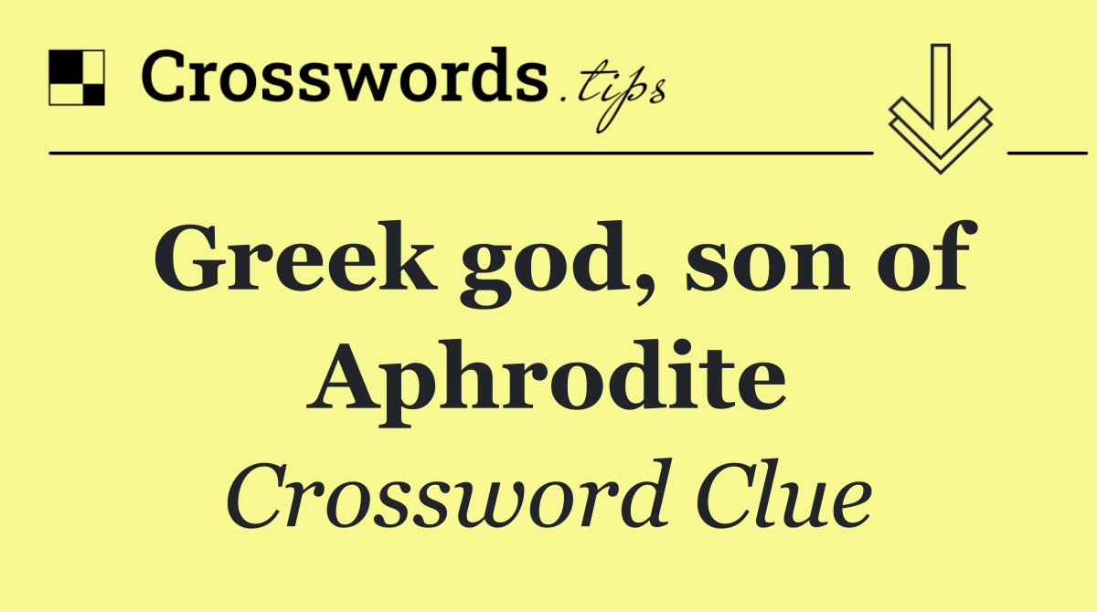 Greek god, son of Aphrodite