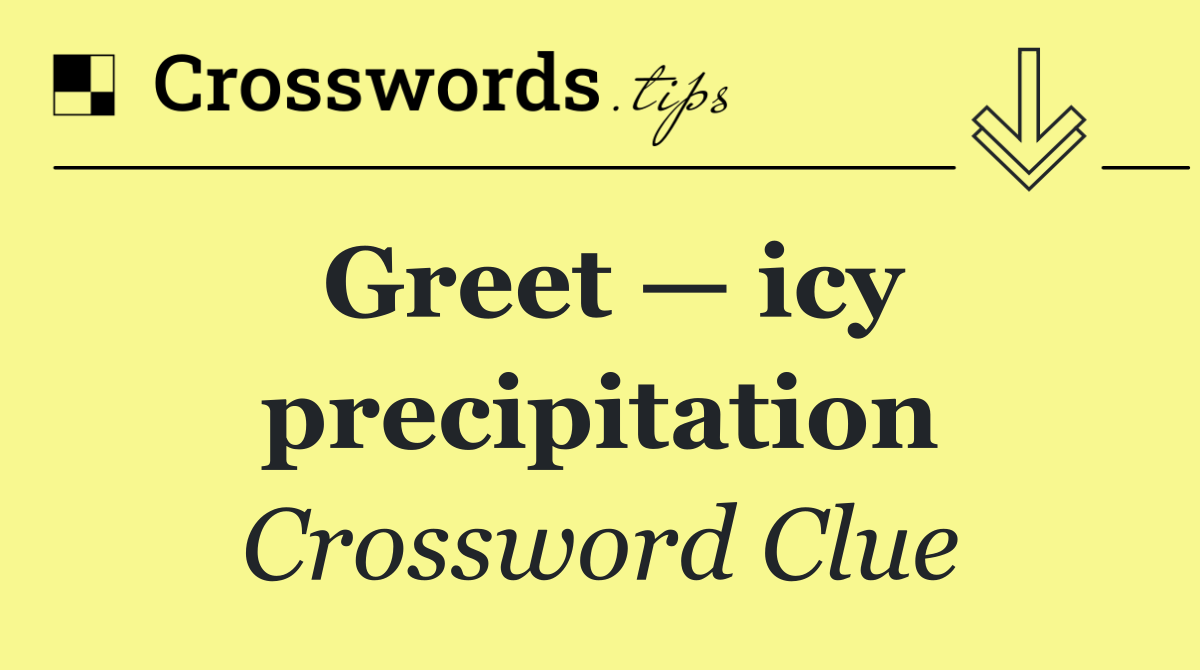 Greet — icy precipitation