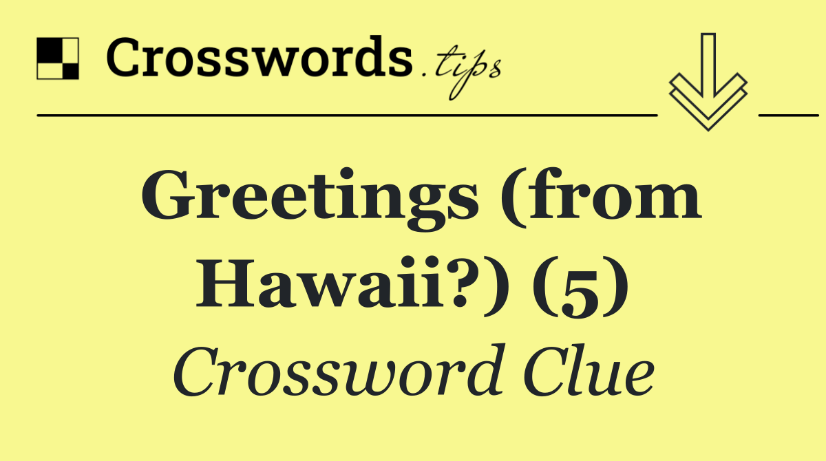 Greetings (from Hawaii?) (5)