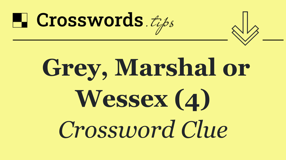 Grey, Marshal or Wessex (4)