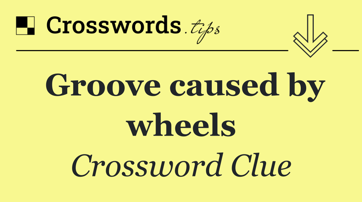 Groove caused by wheels
