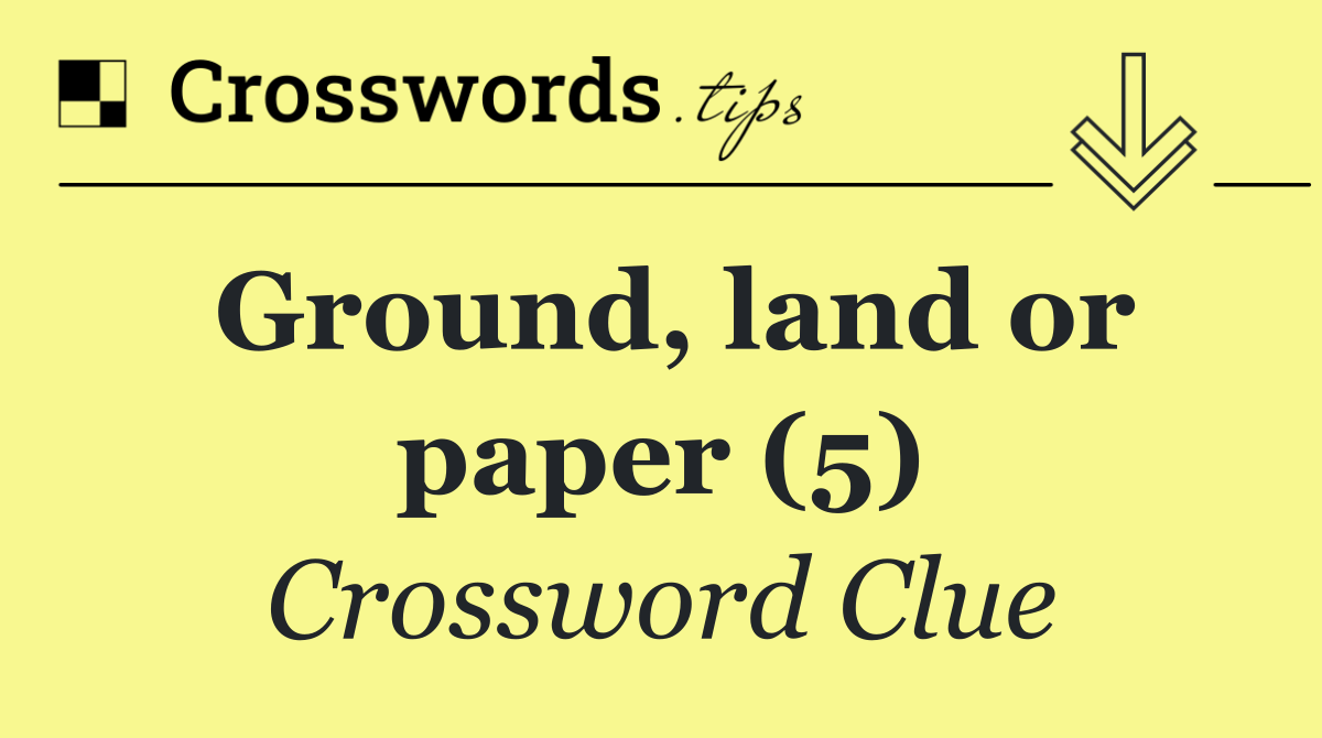 Ground, land or paper (5)