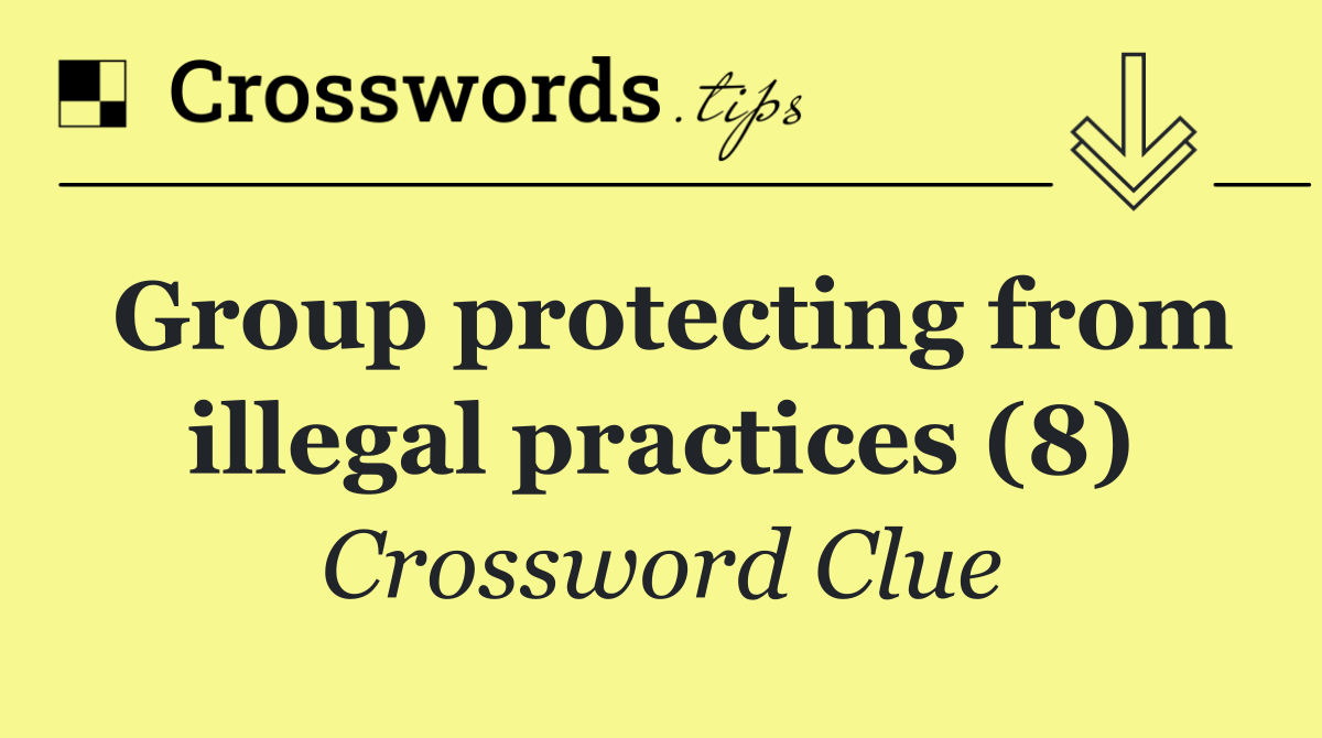 Group protecting from illegal practices (8)