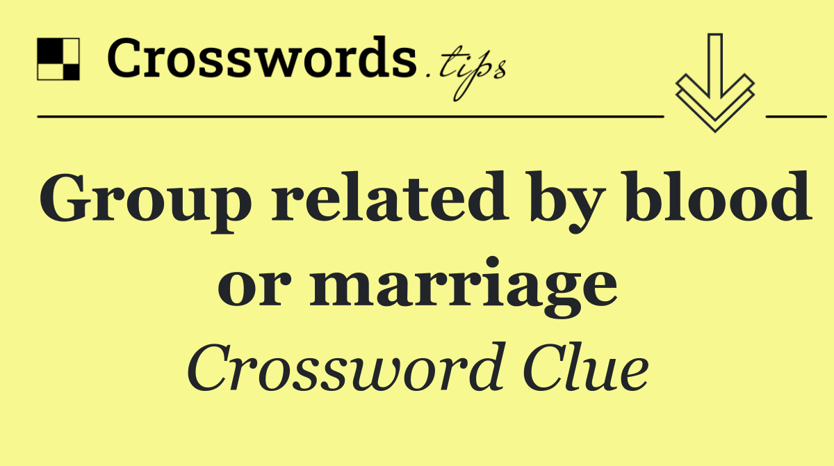 Group related by blood or marriage