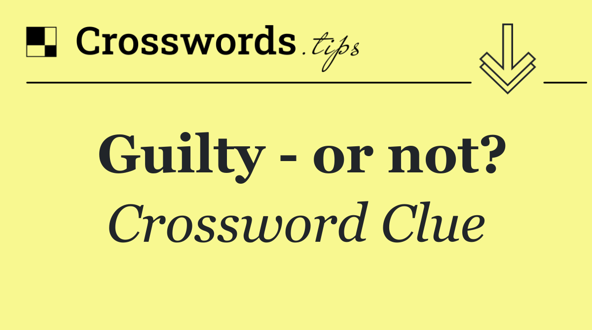 Guilty   or not?