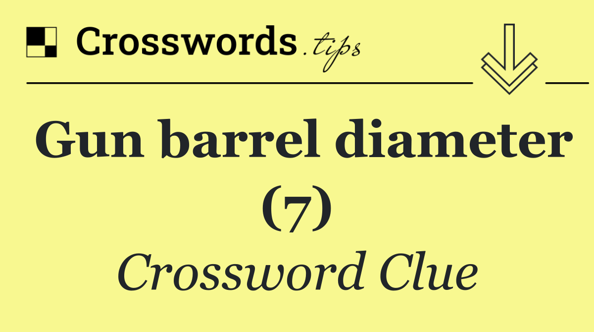 Gun barrel diameter (7)