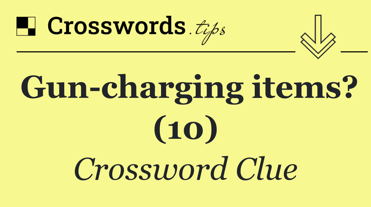 Gun charging items? (10)