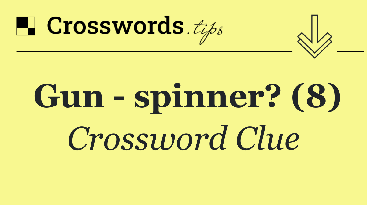 Gun   spinner? (8)