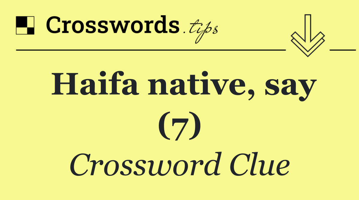 Haifa native, say (7)