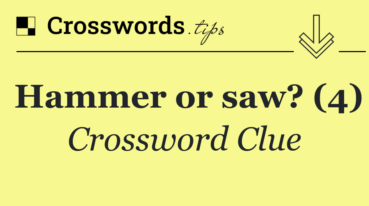Hammer or saw? (4)