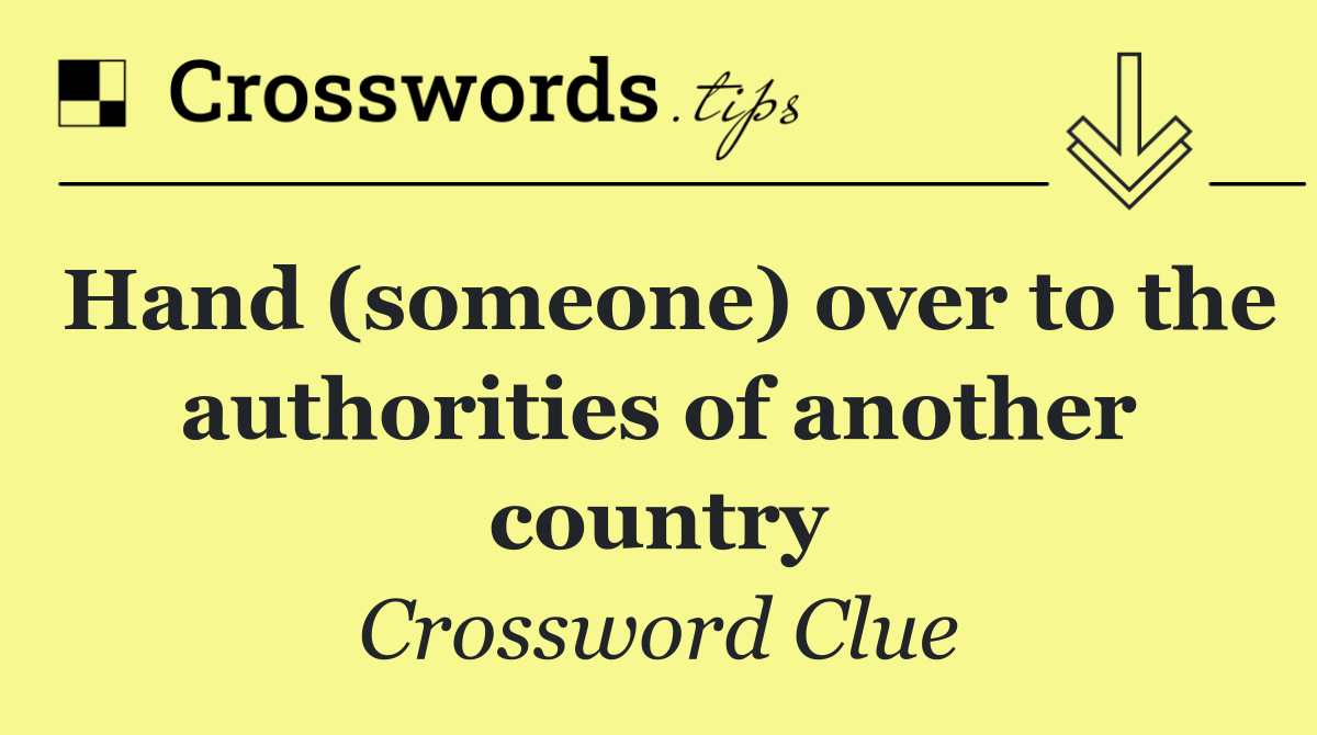 Hand (someone) over to the authorities of another country