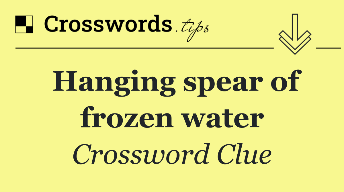 Hanging spear of frozen water