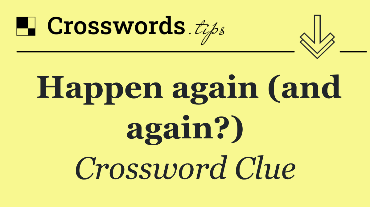 Happen again (and again?)