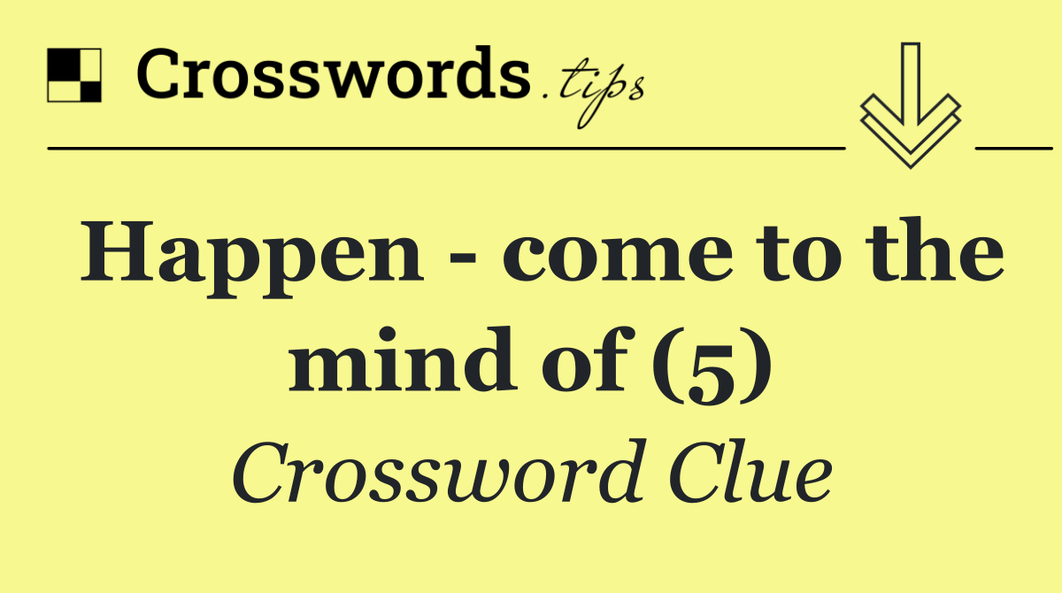 Happen   come to the mind of (5)